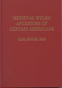 STOP! DO NOT ORDER! Out Of Stock!  -------------------------------------  Medieval Welsh Ancestors Of Certain Americans, A Comprehensive Genealogy With Biographical And Historical Background As Well As Critical Commentary