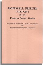 Hopewell Friends History, 1734-1934, Frederick County, Virginia, Records of Hopewell Monthly Meetings and Meetings Reporting to Hopewell 