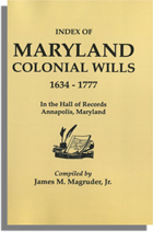 Index of Maryland Colonial Wills, 1634-1777, in the Hall of Records, Annapolis, Maryland