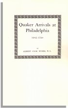 Quaker Arrivals at Philadelphia 1682-1750, Being a List of Certificates of Removal Received at Philadelphia Monthly Meeting of Friends