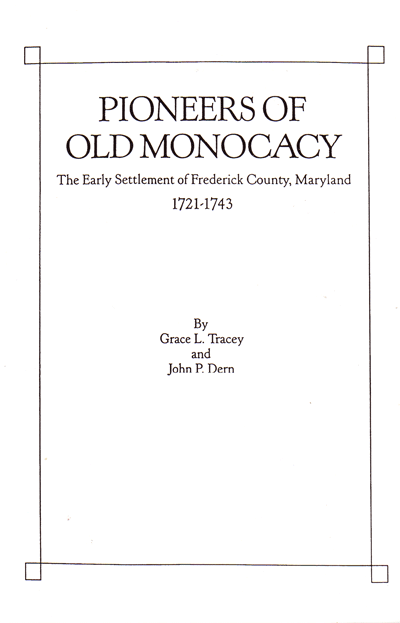 STOP! DO NOT ORDER! Out Of Stock! _______________________ Pioneers Of Old Monocacy: The Early Settlement Of Frederick County, Maryland, 1721-1743