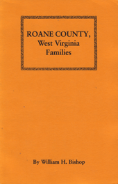 Roane County, West Virginia Families, Excerpted From History Of Roane County, West Virginia From The Time Of Its Exploration To A.D. 1927