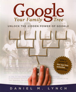 OUT OF PRINT, NO LONGER AVAILABLE! Google Your Family Tree – Unlock The Hidden Power Of Google