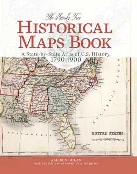 The Family Tree Historical Maps Book, A State-by-State Atlas Of US History, 1790-1900