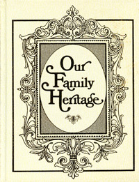 STOP - DO NOT ORDER - OUT OF PRINT - Our Family Heritage, A History Of Our Family