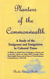 STOP! DO NOT ORDER! Out Of Stock! _______________________ Planters Of The Commonwealth: A Study Of The Emigrants And Emigration In Colonial Times: To Which Are Added Lists Of Passengers To Boston And To The Bay Colony; The Ships Which Brought Them; T