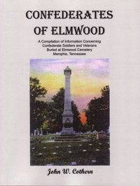 Out Of Stock! Do Not Order!------------------------------- Confederates Of Elmwood: A Compilation Of Information Concerning Confederate Soldiers And Veterans Buried At Elmwood Cemetery, Memphis, Tennessee