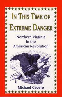 STOP! DO NOT ORDER! Out Of Stock! _______________________ In This Time Of Extreme Danger: Northern Virginia In The American Revolution