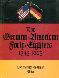 STOP! DO NOT ORDER! Out Of Stock!  OUT OF PRINT! German-American Forty-Eighters 1848-1998