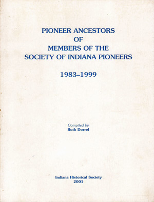 Pioneer Ancestry Of Members Of The Society Of Indiana Pioneers 1983-1999