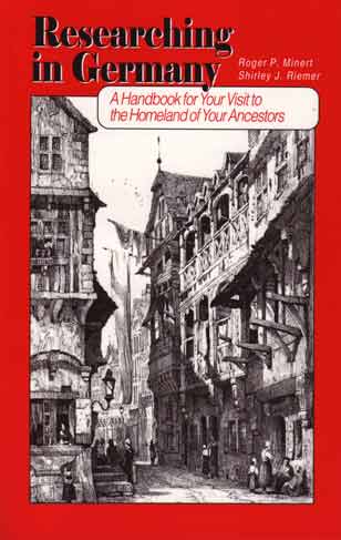 Researching In Germany: A Handbook For Your Visit To The Homeland Of Your Ancestors