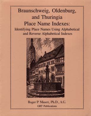 STOP - DO NOT ORDER - Out Of Print! NONE AVAILABLE  Braunschweig, Oldenburg, And Thuringia Place Name Indexes: Identifying Place Names Using Alphabetical & Reverse Alphabetical Indexes
