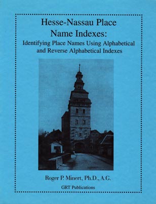 STOP - DO NOT ORDER - OUT OF PRINT! Hesse-Nassau Place Name Indexes: Identifying Place Names Using Alphabetical & Reverse Alphabetical Indexes