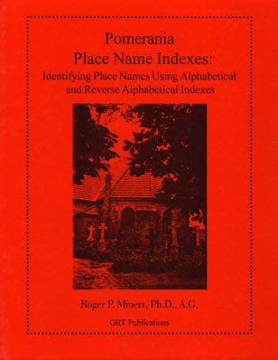 STOP - DO NOT ORDER - OUT OF PRINT - Pomerania Place Name Indexes: Identifying Place Names Using Alphabetical & Reverse Alphabetical Indexes