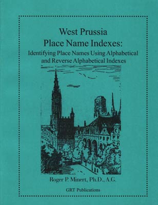 STOP - DO NOT ORDER - OUT OF PRINT! - West Prussia Place Name Indexes: Identifying Place Names Using Alphabetical & Reverse Alphabetical Indexes