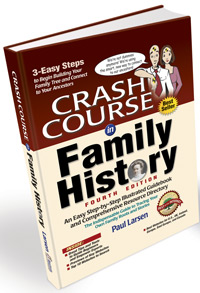 STOP! DO NOT ORDER! Out Of Stock! _______________________ Crash Course In Family History - An Easy Step-by-Step Illustrated Guidebook And Comprehensive Resource Directory – 4th Edition