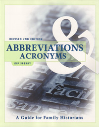 Out Of Stock! Do Not Order!-------------------------------------------------------------------- Abbreviations & Acronyms: A Guide For Family Historians (Revised 2nd Edition)