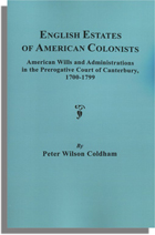 English Estates of American Colonists, American Wills and Administrations in the Prerogative Court of Canterbury, 1700-1799 