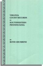 Virginia Court Records in Southwestern Pennsylvania, Records of the District of West Augusta and Ohio and Yohogania Counties, Virginia 1775-1780