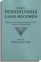 Early Pennsylvania Land Records, Minutes of the Board of Property of the Province of Pennsylvania. With a New Foreword by Dr. George E. McCracken