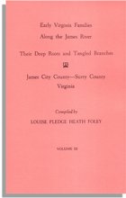 Early Virginia Families Along the James River: Their Deep Roots and Tangled Branches, Vol. III, James City County & Surry County, Virginia