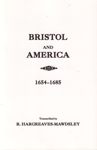 Bristol And America, A Record Of The First Settlers In The Colonies Of North America, 1654-1685