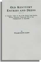 Old Kentucky Entries and Deeds, A Complete Index to All of the Earliest Land Entries, Military Warrants, Deeds and Wills of the Commonwealth of Kentucky