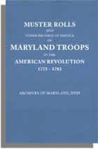 Muster Rolls and Other Records of Service of Maryland Troops in the American Revolution, 1775-1783: (Archives of Maryland, XVIII)