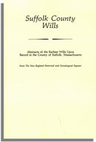 Suffolk County Wills: Abstracts of the Earliest Wills Upon Record in the County of Suffolk, Massachusetts