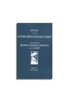History of the Lower Shenandoah Valley Counties of Frederick, Berkeley, Jefferson and Clarke