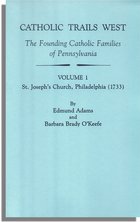 Catholic Trails West. The Founding Catholic Families of Pennsylvania, Volume I: St. Joseph