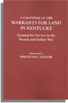 A Calendar of the Warrants for Land in Kentucky, Granted for Service in the French and Indian War