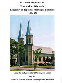 St. Louis Catholic Parish, Fond Du Lac, Wisconsin: Repertoire Of Baptisms, Marriages And Burials, 1850-1920. Updated Edition