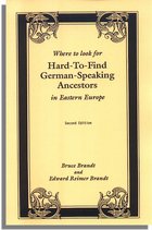 Where to Look for Hard-to-Find German-Speaking Ancestors in Eastern Europe, Index to 19,720 Surnames in 13 Books, with Historical Background on Each Settlement. Second Edition