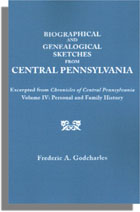 Biographical and Genealogical Sketches from Central Pennsylvania, Excerpted from Chronicles of Central Pennsylvania Volume IV. Personal and Family History