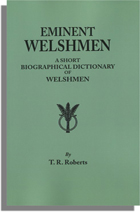 Eminent Welshmen: A Short Biographical Dictionary of Welshmen Who Have Obtained Distinction from the Earliest Times to the Present