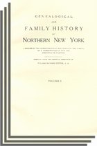 Genealogical and Family History of Northern New York, A Record of the Achievements of Her People in the Making of a Commonwealth and the Founding of a Nation. Three Volumes