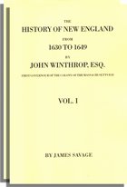 The History of New England, from 1630 to 1649 by John Winthrop, Esq., First Governor of the Colony of The Massachusetts Bay from His Original Manuscripts with Notes . . . . Revised Edition. Two Volumes