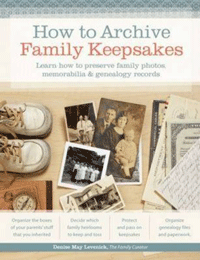 How to Archive Family Keepsakes: Learn How to Preserve Family Photos, Memorabilia and Genealogy Records