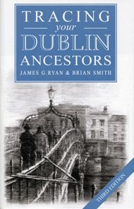Tracing Your Dublin Ancestors, 3rd Edition - OUT OF PRINT - NOT AVAILABLE