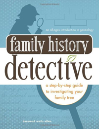 Family History Detective: A Step-By-Step Guide to Investigating Your Family Tree