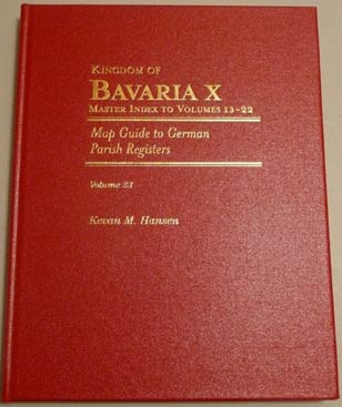 Map Guide to German Parish Registers Vol. 23 - Bavaria X - Gazetteer and Index to Volumes 13-22 - Hard Cover