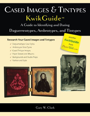 Cased Images & Tintypes Kwikguide - A Guide to Identifying and Dating Daguerreotypes, Ambrotypes, and Tintypes