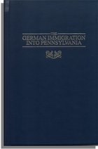 The German Immigration into Pennsylvania: Through the Port of Philadelphia from 1700 to 1775, and the Redemptioners
