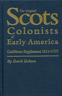 The Original Scots Colonists Of Early America. Caribbean Supplement 1611-1707
