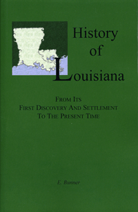 History of Louisiana, From its First Discovery and Settlement to the Present Time