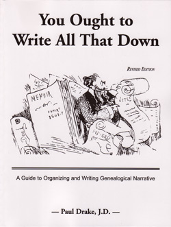 STOP - DO NOT ORDER - OUT OF STOCK - You Ought To Write All That Down: A Guide To Organizing And Writing Genealogical Narrative. Revised Edition