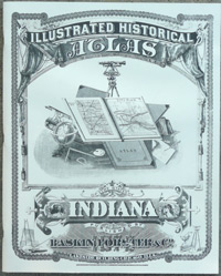 Illustrated Historical Atlas Of The State Of Indiana; Maps Of Indiana Counties In 1876 Together With The Plat Of Indianapolis And A Sampling Of Illustrations