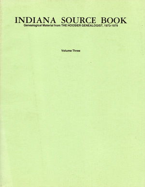 Indiana Source Book Vol. 3; Genealogical Material from 