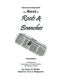 The Best Of Roots & Branches, Pennsylvania Genealogy And Family History Newspaper Column, Third Edition